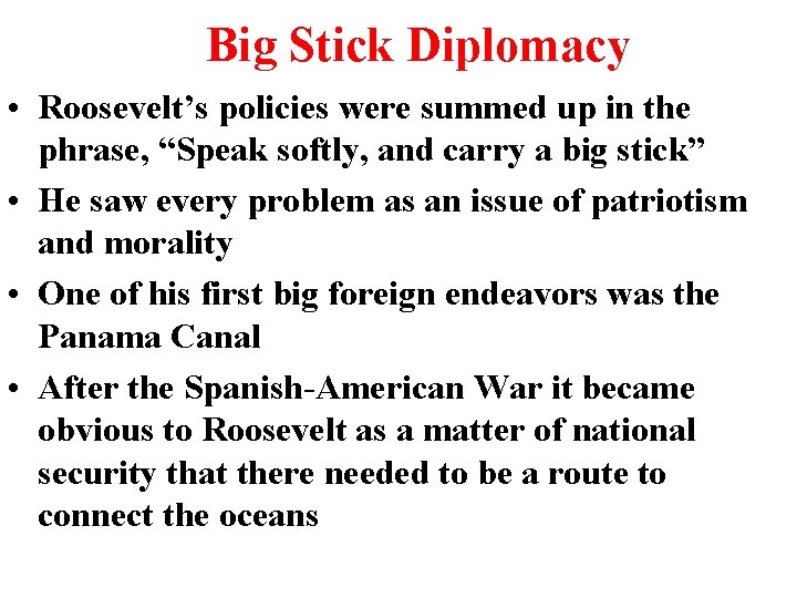 Big Stick Diplomacy • Roosevelt’s policies were summed up in the phrase, “Speak softly,