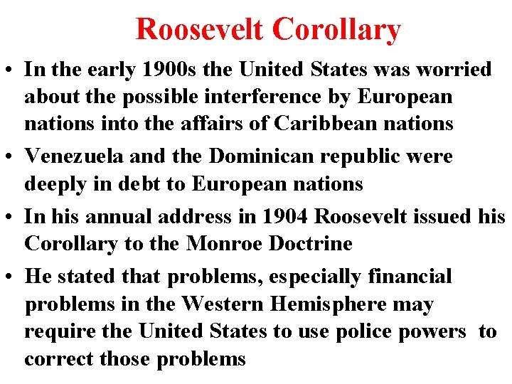 Roosevelt Corollary • In the early 1900 s the United States was worried about