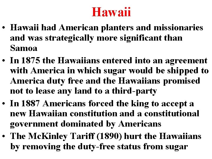 Hawaii • Hawaii had American planters and missionaries and was strategically more significant than