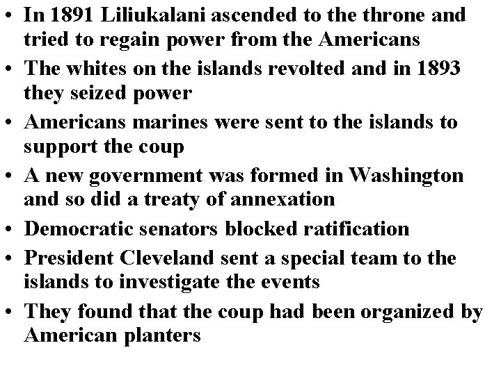  • In 1891 Liliukalani ascended to the throne and tried to regain power
