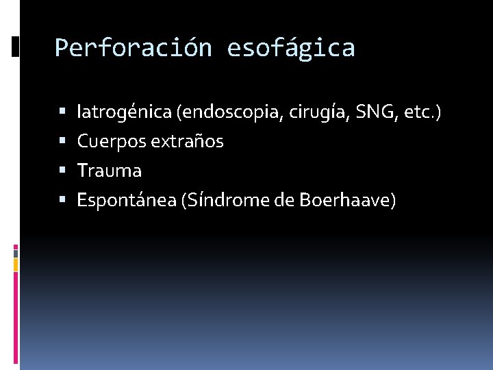 Perforación esofágica Iatrogénica (endoscopia, cirugía, SNG, etc. ) Cuerpos extraños Trauma Espontánea (Síndrome de