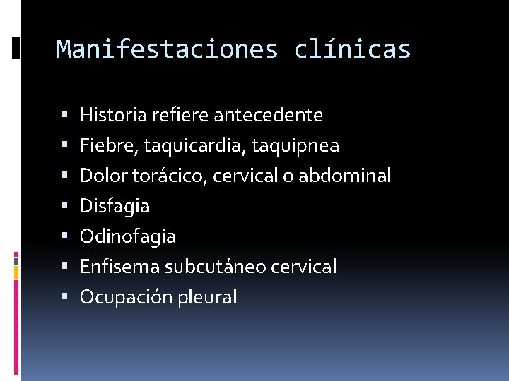 Manifestaciones clínicas Historia refiere antecedente Fiebre, taquicardia, taquipnea Dolor torácico, cervical o abdominal Disfagia