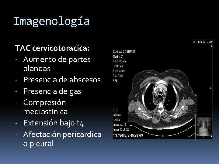 Imagenología TAC cervicotoracica: - Aumento de partes blandas - Presencia de abscesos - Presencia