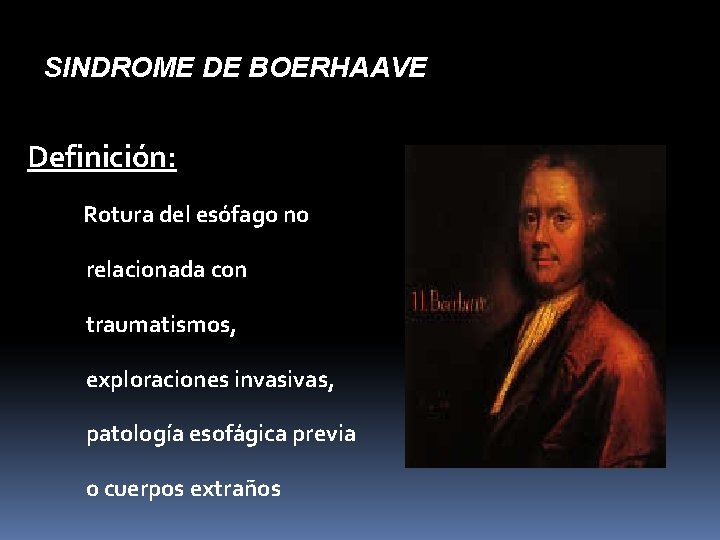 SINDROME DE BOERHAAVE Definición: Rotura del esófago no relacionada con traumatismos, exploraciones invasivas, patología