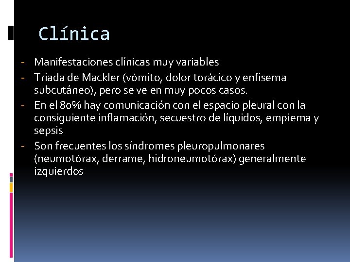 Clínica - Manifestaciones clínicas muy variables - Triada de Mackler (vómito, dolor torácico y