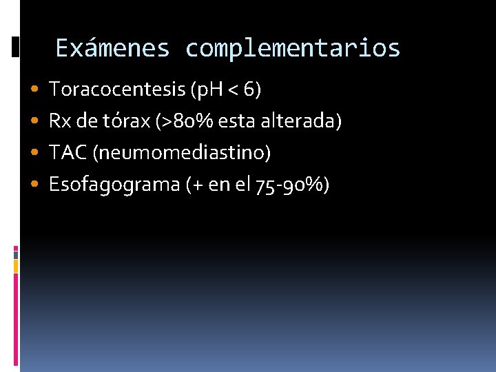 Exámenes complementarios • • Toracocentesis (p. H < 6) Rx de tórax (>80% esta