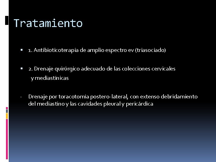 Tratamiento 1. Antibioticoterapia de amplio espectro ev (triasociado) 2. Drenaje quirúrgico adecuado de las
