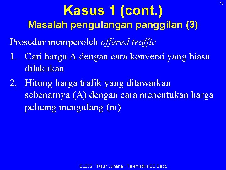 Kasus 1 (cont. ) Masalah pengulangan panggilan (3) Prosedur memperoleh offered traffic 1. Cari