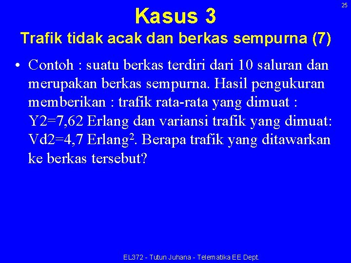 Kasus 3 Trafik tidak acak dan berkas sempurna (7) • Contoh : suatu berkas