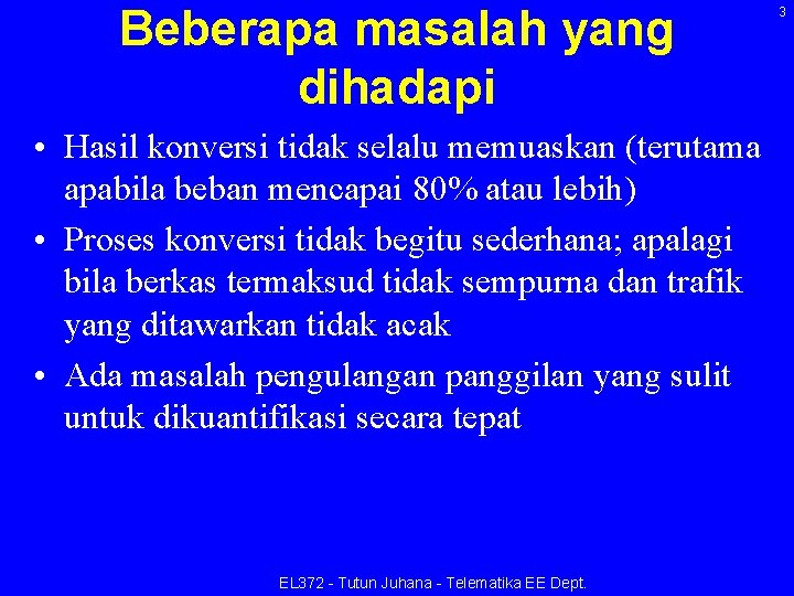 Beberapa masalah yang dihadapi • Hasil konversi tidak selalu memuaskan (terutama apabila beban mencapai