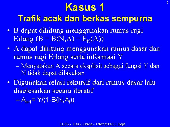 Kasus 1 Trafik acak dan berkas sempurna • B dapat dihitung menggunakan rumus rugi Kasus 1 Trafik acak dan berkas sempurna • B dapat dihitung menggunakan rumus rugi