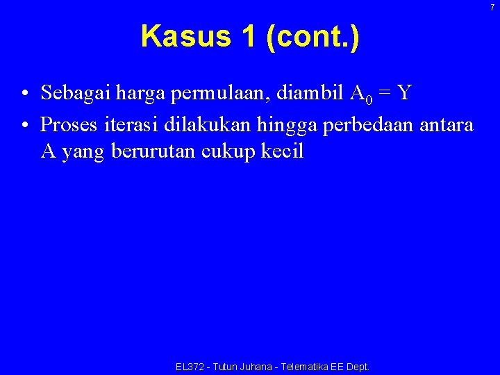 7 Kasus 1 (cont. ) • Sebagai harga permulaan, diambil A 0 = Y