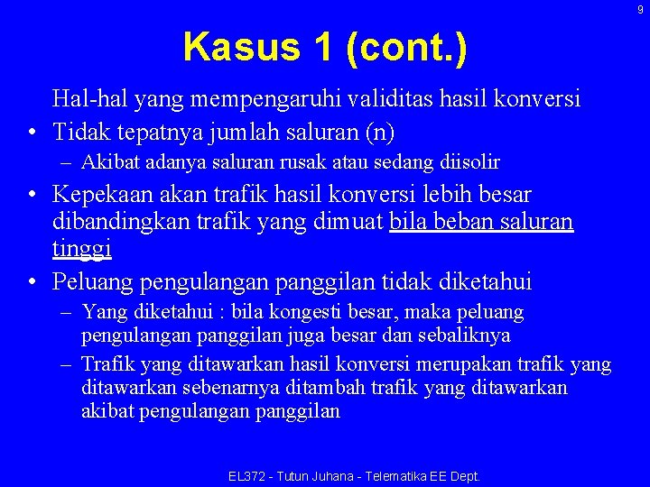 9 Kasus 1 (cont. ) Hal-hal yang mempengaruhi validitas hasil konversi • Tidak tepatnya