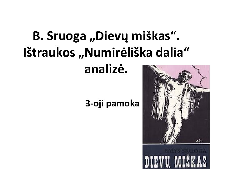 B. Sruoga „Dievų miškas“. Ištraukos „Numirėliška dalia“ analizė. 3 -oji pamoka 