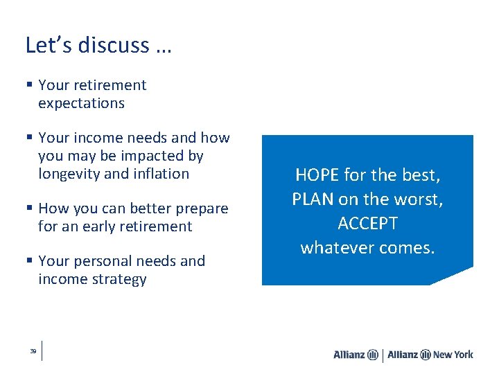 Let’s discuss … § Your retirement expectations § Your income needs and how you