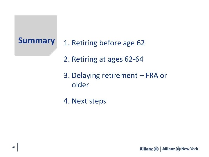 Summary 1. Retiring before age 62 2. Retiring at ages 62 -64 3. Delaying