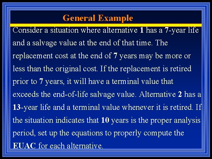 General Example Consider a situation where alternative 1 has a 7 -year life and