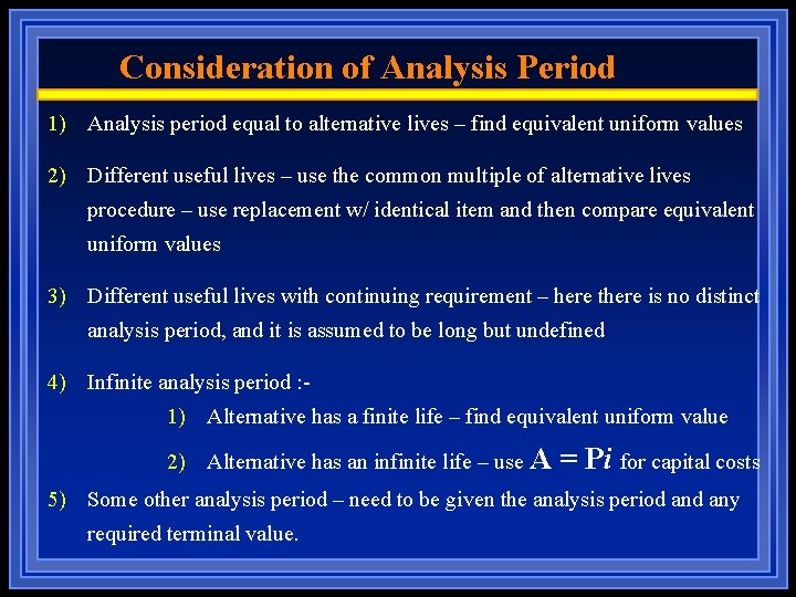 Consideration of Analysis Period 1) Analysis period equal to alternative lives – find equivalent