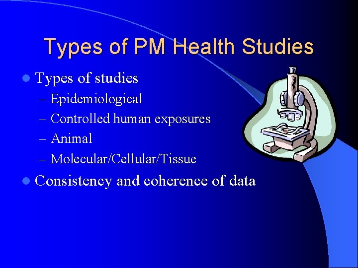 Types of PM Health Studies l Types of studies – Epidemiological – Controlled human