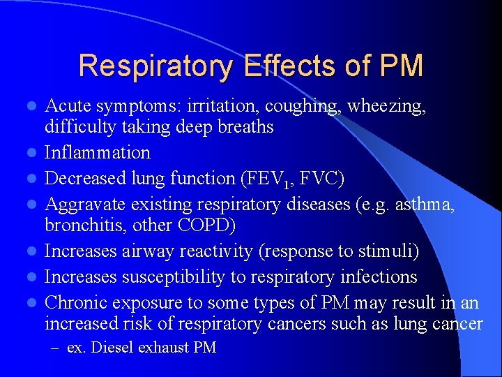 Respiratory Effects of PM l l l l Acute symptoms: irritation, coughing, wheezing, difficulty