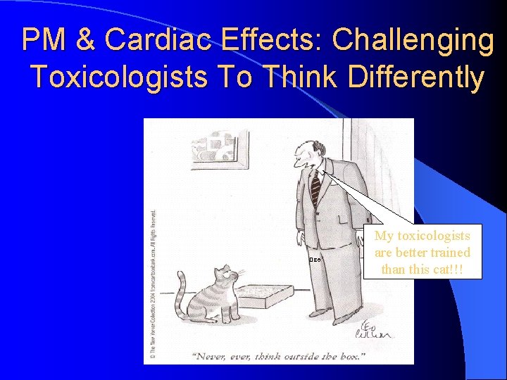 PM & Cardiac Effects: Challenging Toxicologists To Think Differently Otto My toxicologists are better