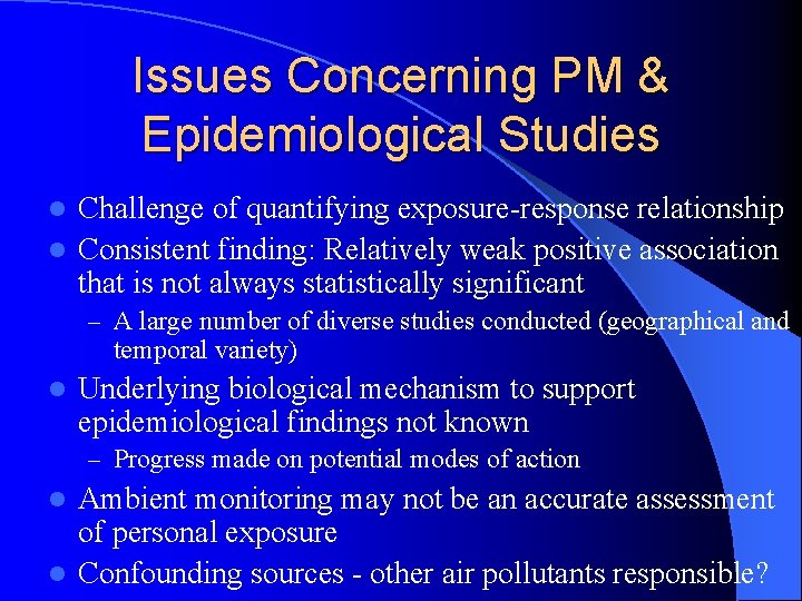 Issues Concerning PM & Epidemiological Studies Challenge of quantifying exposure-response relationship l Consistent finding: