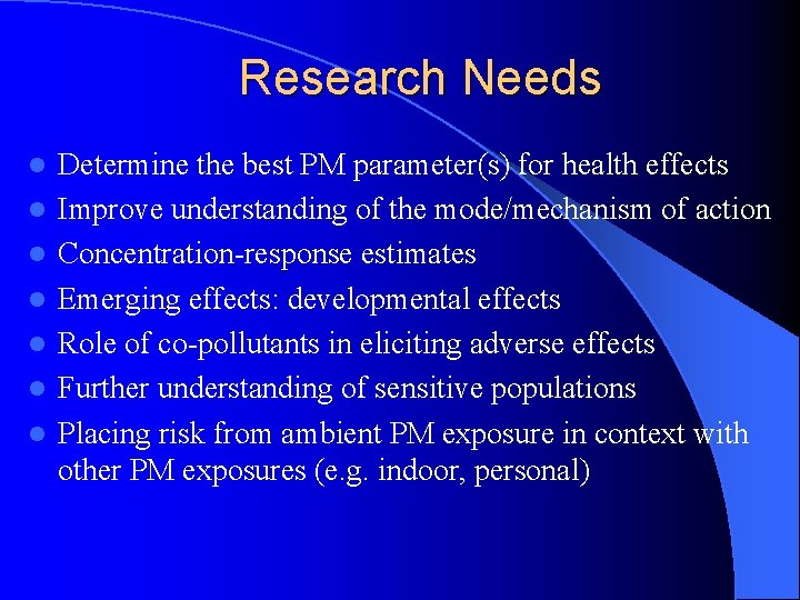 Research Needs l l l l Determine the best PM parameter(s) for health effects