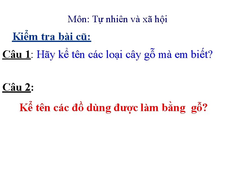 Môn: Tự nhiên và xã hội Kiểm tra bài cũ: Câu 1: Hãy kể