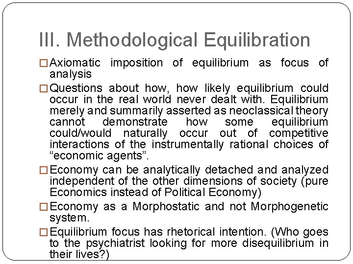 III. Methodological Equilibration � Axiomatic imposition of equilibrium as focus of analysis � Questions