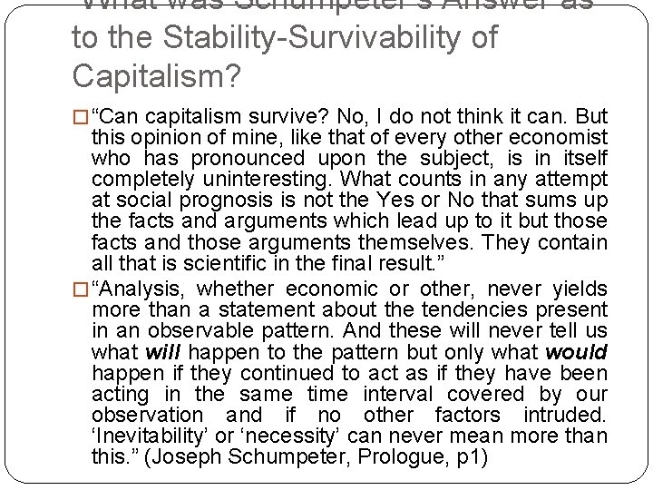 What was Schumpeter’s Answer as to the Stability-Survivability of Capitalism? � “Can capitalism survive?