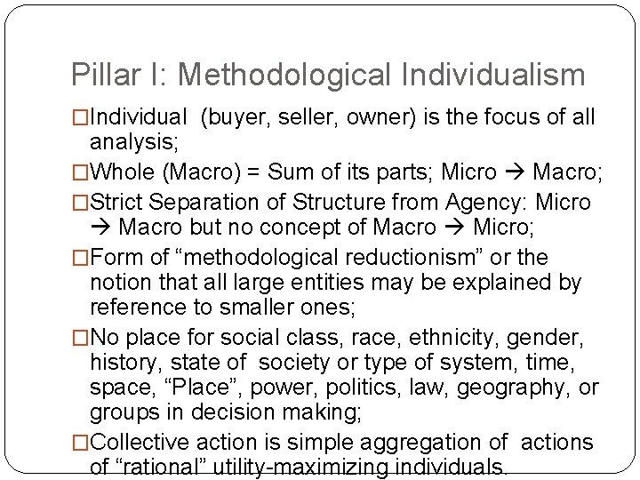 Pillar I: Methodological Individualism �Individual (buyer, seller, owner) is the focus of all analysis;