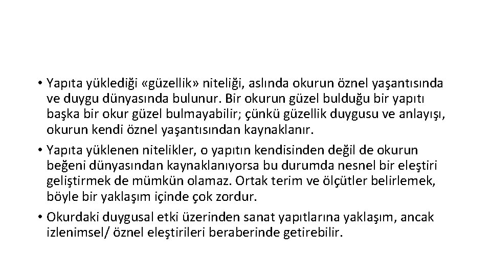  • Yapıta yüklediği «güzellik» niteliği, aslında okurun öznel yaşantısında ve duygu dünyasında bulunur.