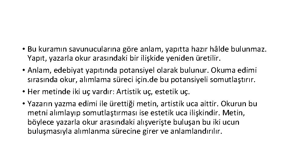  • Bu kuramın savunucularına göre anlam, yapıtta hazır hâlde bulunmaz. Yapıt, yazarla okur