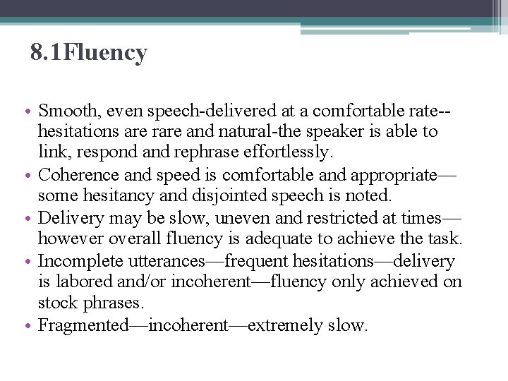 8. 1 Fluency • Smooth, even speech-delivered at a comfortable rate-hesitations are rare and