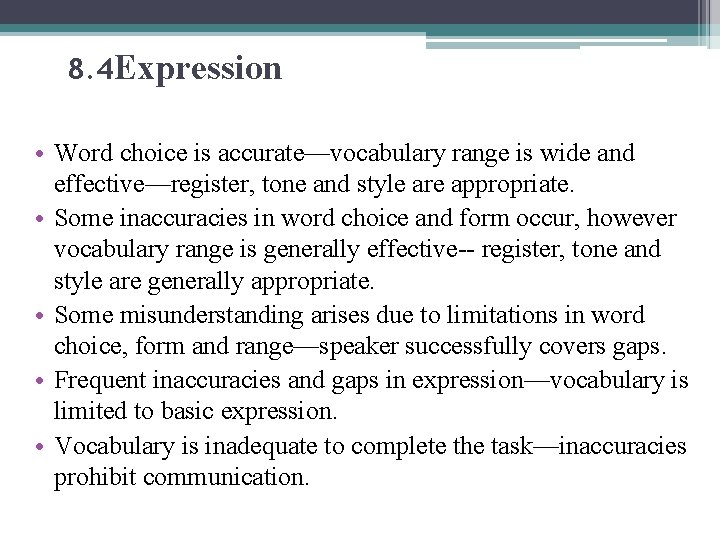 8. 4 Expression • Word choice is accurate—vocabulary range is wide and effective—register, tone