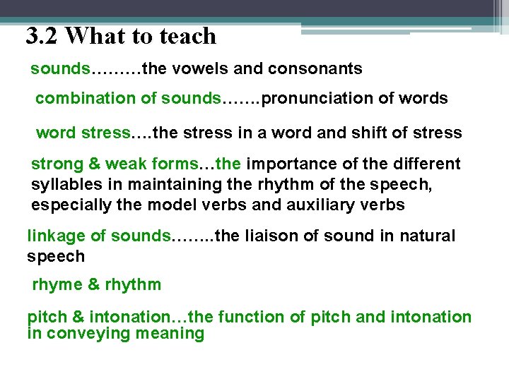 3. 2 What to teach sounds………the vowels and consonants combination of sounds……. pronunciation of