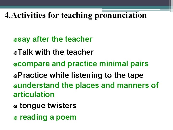 4. Activities for teaching pronunciation say after the teacher ※ Talk with the teacher