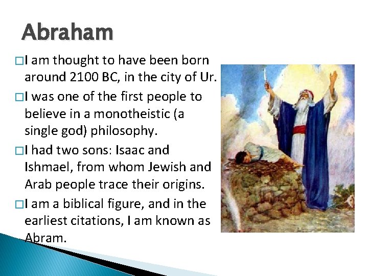 Abraham �I am thought to have been born around 2100 BC, in the city