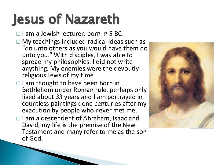 Jesus of Nazareth �I am a Jewish lecturer, born in 5 BC. � My