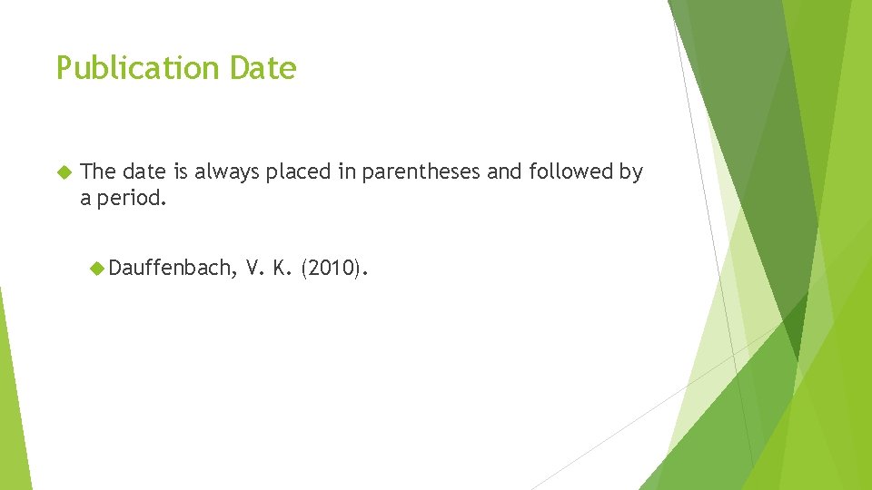 Publication Date The date is always placed in parentheses and followed by a period.