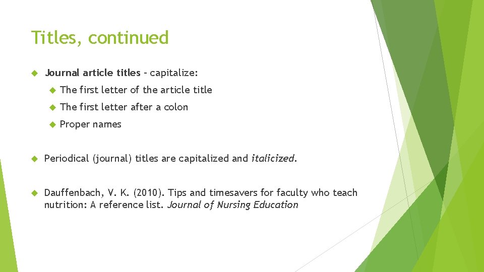 Titles, continued Journal article titles – capitalize: The first letter of the article title