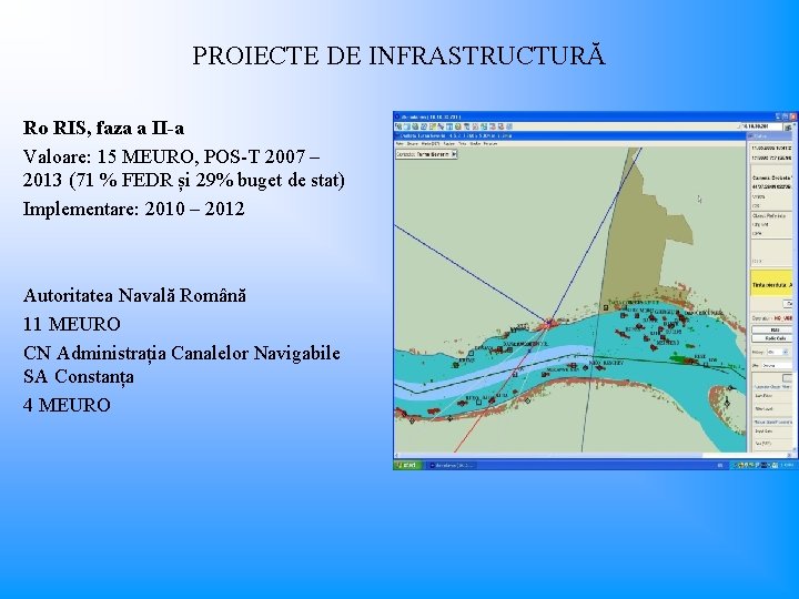 PROIECTE DE INFRASTRUCTURĂ Ro RIS, faza a II-a Valoare: 15 MEURO, POS-T 2007 –