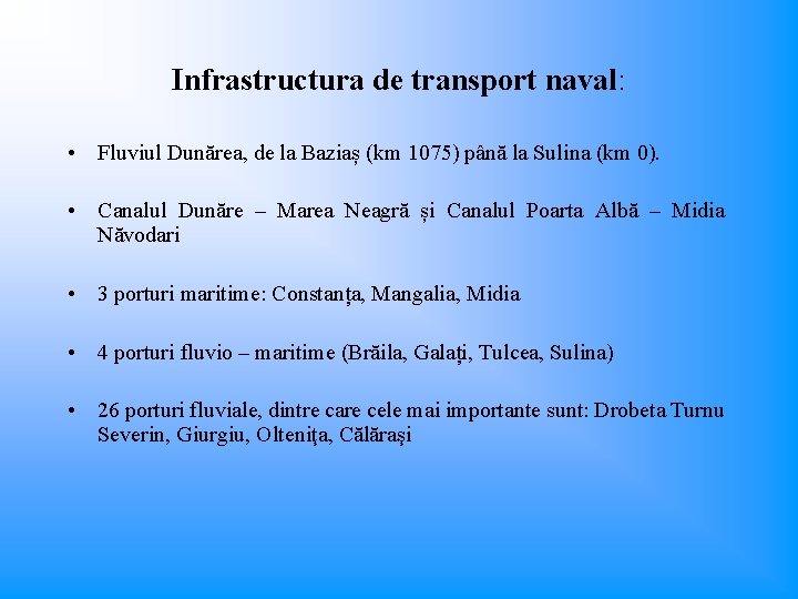 Infrastructura de transport naval: • Fluviul Dunărea, de la Baziaș (km 1075) până la