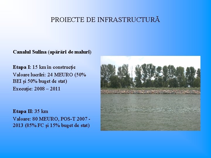 PROIECTE DE INFRASTRUCTURĂ Canalul Sulina (apărări de maluri) Etapa I: 15 km în construcție