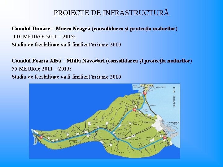 PROIECTE DE INFRASTRUCTURĂ Canalul Dunăre – Marea Neagră (consolidarea și protecția malurilor) 110 MEURO;