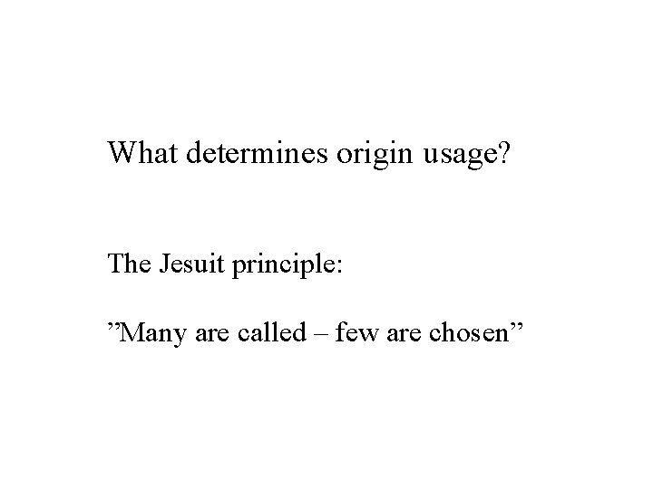 What determines origin usage? The Jesuit principle: ”Many are called – few are chosen”