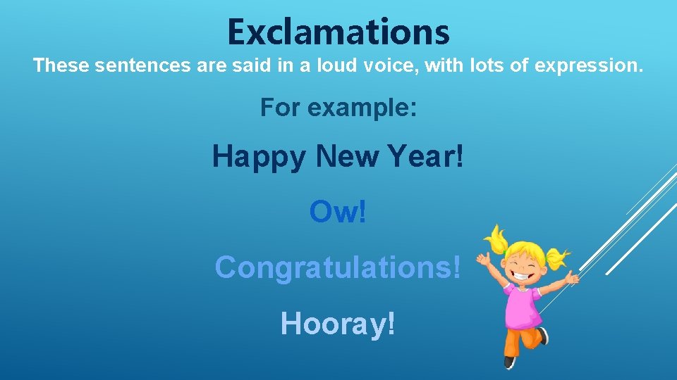 Exclamations These sentences are said in a loud voice, with lots of expression. For