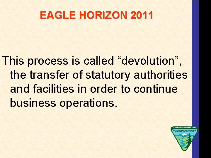 EAGLE HORIZON 2011 This process is called “devolution”, the transfer of statutory authorities and