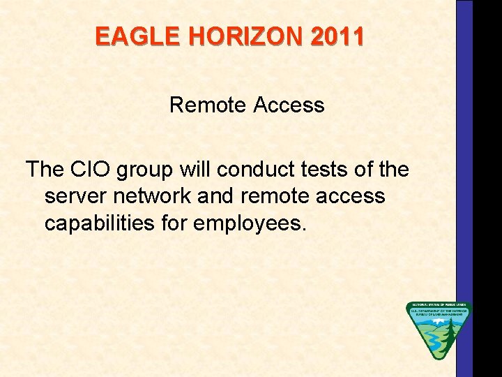 EAGLE HORIZON 2011 Remote Access The CIO group will conduct tests of the server