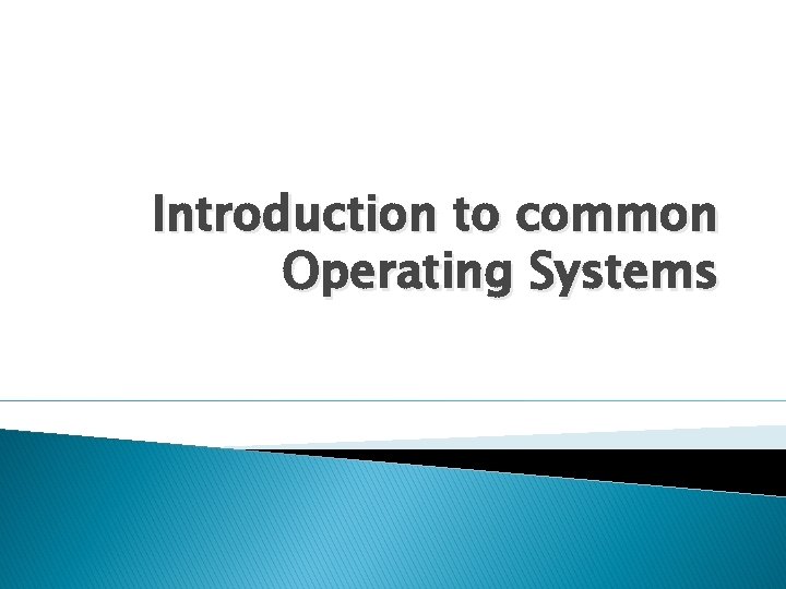 Introduction to common Operating Systems 